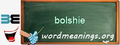 WordMeaning blackboard for bolshie